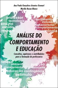 ANÁLISE DO COMPORTAMENTO E EDUCAÇÃO:  <br>conceitos, equívocos e contribuições para a formação de professores