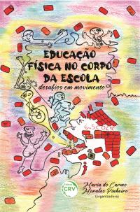 EDUCAÇÃO FÍSICA NO CORPO DA ESCOLA:<br> desafios em movimento