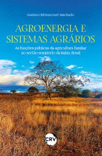 AGROENERGIA E SISTEMAS AGRÁRIOS: <br>As funções públicas da agricultura familiar no sertão semiárido da Bahia, Brasil