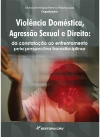 VIOLÊNCIA DOMÉSTICA, AGRESSÃO SEXUAL E DIREITO:<br>olhares e práticas transdisciplinares
