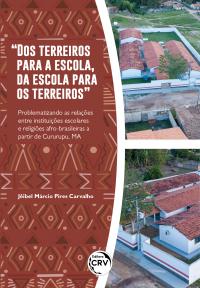 “DOS TERREIROS PARA A ESCOLA, DA ESCOLA PARA OS TERREIROS” <BR> Problematizando as relações entre instituições escolares e religiões afro-brasileiras a partir de Cururupu, MA