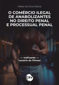 O comércio ilegal de anabolizantes no direito penal e processual penal:<br>Do traficante ao usuário do fitness