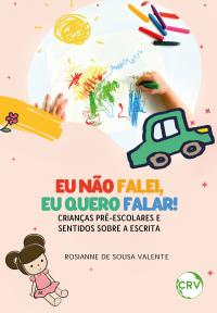 Eu não falei, eu quero falar! - Crianças pré-escolares e sentidos sobre a escrita