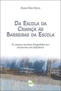 Da escola da criança às barreiras da escola:<br>Os espaços escolares fotografados por estudantes com deficiência