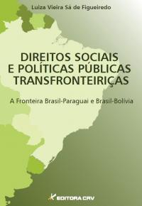 DIREITOS SOCIAIS E POLÍTICAS PÚBLICAS TRANSFRONTEIRIÇAS<br>a Fronteira Brasil-Paraguai e Brasil-Bolívia 