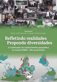 REFLETINDO REALIDADES – PROPONDO DIVERSIDADES <br>A construção do conhecimento geográfico na escola (PIBID - Nós propomos!)