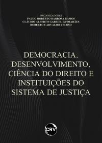 DEMOCRACIA, DESENVOLVIMENTO, CIÊNCIA DO DIREITO E INSTITUIÇÕES DO SISTEMA DE JUSTIÇA