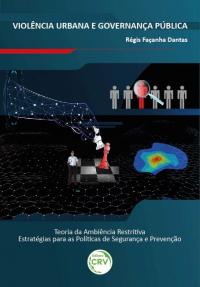 VIOLÊNCIA URBANA E GOVERNANÇA PÚBLICA: <br>Teoria da Ambiência Restritiva — Estratégias para as Políticas de Segurança e Prevenção