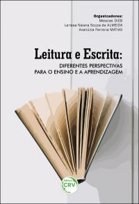 LEITURA E ESCRITA:<BR> diferentes perspectivas para o ensino e a aprendizagem