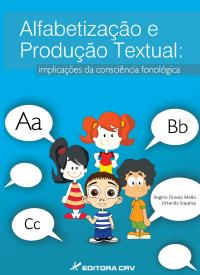 ALFABETIZAÇÃO E PRODUÇÃO TEXTUAL: <br>implicações da consciência fonológica