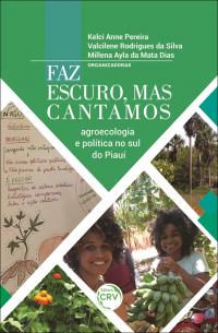 FAZ ESCURO, MAS CANTAMOS: <br>agroecologia e política no sul do Piauí