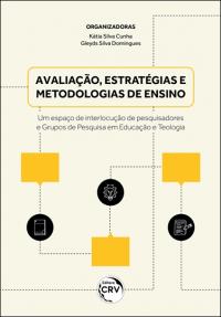 AVALIAÇÃO, ESTRATÉGIAS E METODOLOGIAS DE ENSINO<br>Um espaço de interlocução de pesquisadores e Grupos de Pesquisa em Educação e Teologia