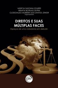 DIREITOS E SUAS MÚLTIPLAS FACES: <br>espaços de uma cidadania em debate