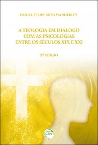 A TEOLOGIA EM DIÁLOGO COM AS PSICOLOGIAS ENTRE OS SÉCULOS XIX E XXI