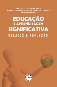 EDUCAÇÃO E APRENDIZAGEM SIGNIFICATIVA:<br> relatos & reflexão