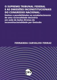 O supremo tribunal federal e as omissões inconstitucionais do congresso nacional: <BR>Limites e possibilidades ao estabelecimento de uma racionalidade decisória em sede de Ações Diretas de Inconstitucionalidade por Omissão