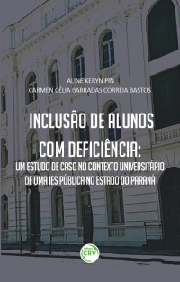 INCLUSÃO DE ALUNOS COM DEFICIÊNCIA:<br>um estudo de caso no contexto universitário de uma IES pública no estado do Paraná