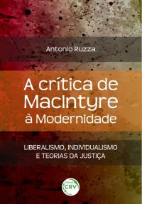 A CRÍTICA DE MACINTYRE À MODERNIDADE: <br>liberalismo, individualismo e teorias da justiça