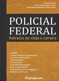 POLICIAL FEDERAL:<BR> retratos de vidas e carreira