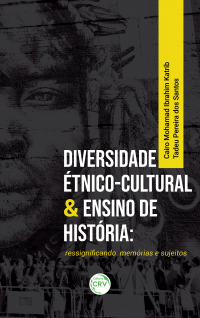 DIVERSIDADE ÉTNICO-CULTURAL & ENSINO DE HISTÓRIA:  <br>ressignificando memórias e sujeitos