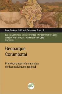 GEOPARQUE CORUMBATAÍ: <br>primeiros passos de um projeto de desenvolvimento regional <br>Ensino e História de Ciências da Terra – Volume 3