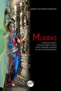 MUDRAS: <br>o gesto da dança clássica indiana Odissi como caligrafia corporal na cena contemporânea