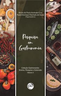 PESQUISA EM GASTRONOMIA<br> Coleção Gastronomia: <br>Ensino, Pesquisa e Extensão Volume 3