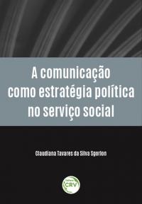 A COMUNICAÇÃO COMO ESTRATÉGIA POLÍTICA NO SERVIÇO SOCIAL