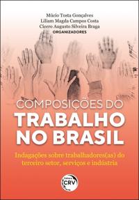 Composições do trabalho no Brasil: <br> Indagações sobre trabalhadores(as) do terceiro setor, serviços e indústria