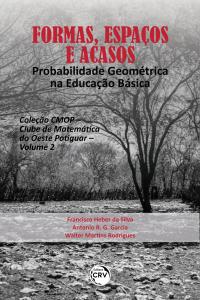 FORMAS, ESPAÇOS E ACASOS:<br> probabilidade geométrica na educação básica <br><br>Coleção CMOP – Clube de Matemática do Oeste Potiguar – Volume 2