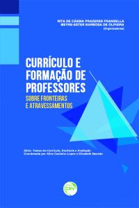 CURRÍCULO E FORMAÇÃO DE PROFESSORES:<br> sobre fronteiras e atravessamentos 