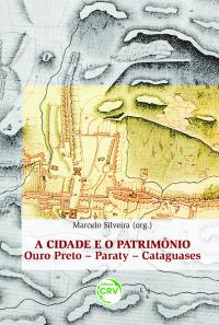A CIDADE E O PATRIMÔNIO:<br> Ouro Preto, Paraty, Cataguases