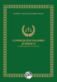 CONSEQUENCIALISMO JURÍDICO:<br>fundamento e limites