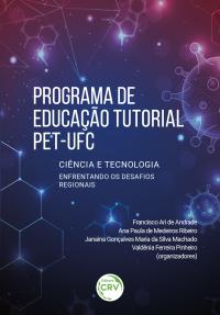 PROGRAMA DE EDUCAÇÃO TUTORIAL – PET-UFC <BR> CIÊNCIA E TECNOLOGIA ENFRENTANDO OS DESAFIOS REGIONAIS