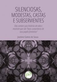 “SILENCIOSAS, MODESTAS, CASTAS E SUBSERVIENTES”: <br>elas contam suas histórias de vida e mostram que são “boas cumpridoras de seus papéis femininos”