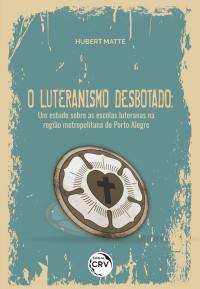 O LUTERANISMO DESBOTADO: <br>um estudo sobre as escolas luteranas na região metropolitana de Porto Alegre