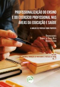 PROFISSIONALIZAÇÃO DO ENSINO E EXERCÍCIO PROFISSIONAL NAS ÁREAS DA EDUCAÇÃO E SAÚDE<br>a análise de práticas como proposta <br>Coleção Docência, formação de professores e práticas de ensino <br>VOLUME 7