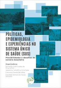 POLÍTICAS, EPIDEMIOLOGIA E EXPERIÊNCIAS NO SISTEMA ÚNICO DE SAÚDE (SUS) – POSSIBILIDADES E DESAFIOS DO CENÁRIO BRASILEIRO