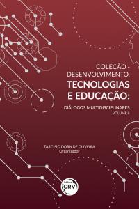 COLEÇÃO - DESENVOLVIMENTO, TECNOLOGIAS E EDUCAÇÃO:<br> diálogos multidisciplinares Volume II
