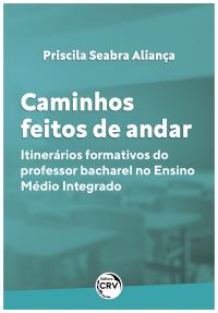 CAMINHOS FEITOS DE ANDAR:<br> Itinerários formativos do professor bacharel no Ensino Médio Integrado