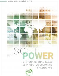 SOFT POWER E INTERNACIONALIZAÇÃO DE PRODUTOS CULTURAIS BRASILEIROS