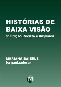 HISTÓRIAS DE BAIXA VISÃO <br>2ª Edição Revista e Ampliada