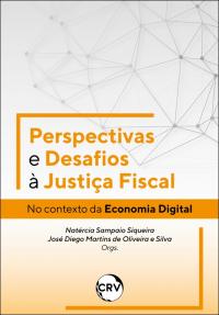 Perspectivas e desafios à justiça fiscal: <br>No contexto da Economia Digital