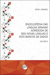 ENCICLOPÉDIA DAS LÍNGUAS ARAWAK <br> ACRESCIDA DE SEIS NOVAS LÍNGUAS E DOIS BANCOS DE DADOS <br> Volume II