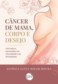 Câncer de mama, corpo e desejo: Uma leitura psicanalítica da sexualidade e da feminilidade