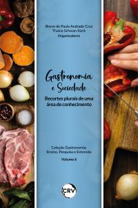Gastronomia e sociedade:<BR> Recortes plurais de uma área de conhecimento - Vol.: 06 
