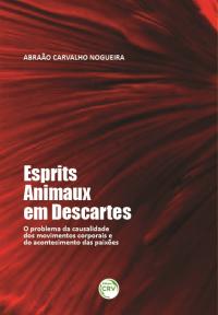 ESPRITS ANIMAUX EM DESCARTES:<br> o problema da causalidade dos movimentos corporais e do acontecimento das paixões