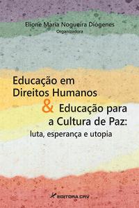 EDUCAÇÃO EM DIREITOS HUMANOS & EDUCAÇÃO PARA A CULTURA DE PAZ:<br>luta, esperança e utop