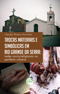 TROCAS MATERIAIS E SIMBÓLICAS EM RIO GRANDE DA SERRA:<br>redes sociorreligiosas na periferia urbana