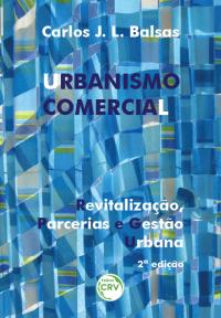 URBANISMO COMERCIAL – REVITALIZAÇÃO, PARCERIAS E GESTÃO URBANA<br> 2ª edição